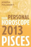 Pisces 2013: Your Personal Horoscope (eBook, ePUB)