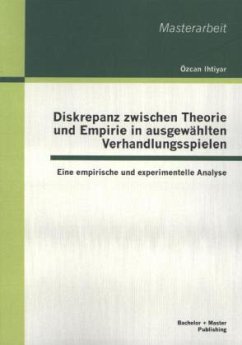 Diskrepanz zwischen Theorie und Empirie in ausgewählten Verhandlungsspielen: Eine empirische und experimentelle Analyse - Ihtiyar, Özcan