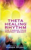 ThetaHealing® Rhythm for Finding Your Perfect Weight (eBook, ePUB)