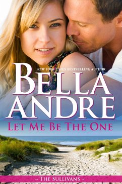 Let Me Be The One (The Sullivans 6) (eBook, ePUB) - Andre, Bella