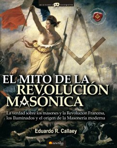 El mito de la revolución masónica (eBook, ePUB) - Callaey Aranzibia, Eduardo R.