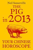 The Pig in 2013: Your Chinese Horoscope (eBook, ePUB)