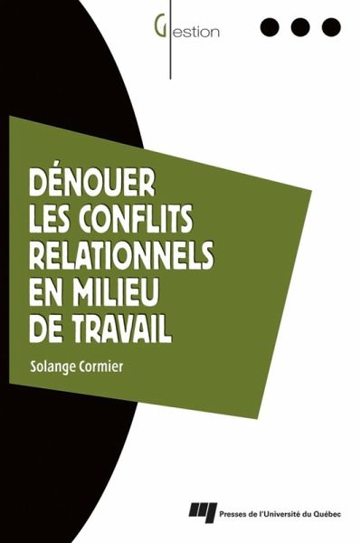 Dénouer les conflits relationnels en milieu de travail (eBook, PDF)