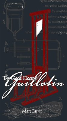 The Good Doctor Guillotin (eBook, ePUB) - Estrin, Marc