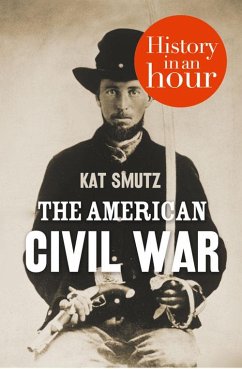 The American Civil War: History in an Hour (eBook, ePUB) - Smutz, Kat