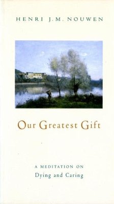 Our Greatest Gift (eBook, ePUB) - Nouwen, Henri J. M.