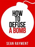 How to Defuse a Bomb (eBook, ePUB) How to Defuse a Bomb (eBook, ePUB)