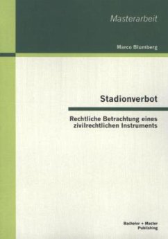 Stadionverbot: Rechtliche Betrachtung eines zivilrechtlichen Instruments - Blumberg, Marco