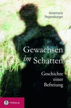 Gewachsen im Schatten - Regensburger, Annemarie