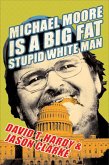 Michael Moore Is a Big Fat Stupid White Man (eBook, ePUB) Michael Moore Is a Big Fat Stupid White Man (eBook, ePUB)