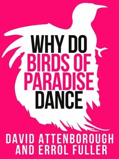 David Attenborough's Why Do Birds of Paradise Dance (eBook, ePUB) - Attenborough, David; Fuller David Attenborough's Why Do Birds of Paradise Dance (eBook, ePUB) - Attenborough, David; Fuller