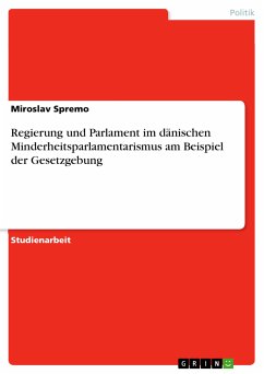 Regierung und Parlament im dänischen Minderheitsparlamentarismus am Beispiel der Gesetzgebung (eBook, PDF) - Spremo, Miroslav