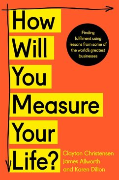 How Will You Measure Your Life? (eBook, ePUB) - Christensen, Clayton; Allworth, James; Dillon, Karen