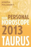 Taurus 2013: Your Personal Horoscope (eBook, ePUB) Taurus 2013: Your Personal Horoscope (eBook, ePUB)