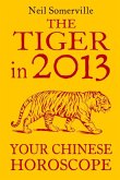The Tiger in 2013: Your Chinese Horoscope (eBook, ePUB)