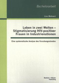 Leben in zwei Welten - Stigmatisierung HIV-positiver Frauen in Industrienationen: Eine systematische Analyse des Forschungsstandes - Mehnert, Linn