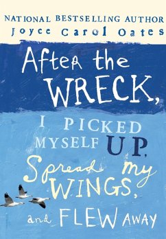After the Wreck, I Picked Myself Up, Spread My Wings, and Flew Away (eBook, ePUB) - Oates, Joyce Carol