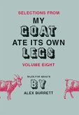 Selections from My Goat Ate Its Own Legs, Volume Eight (eBook, ePUB) Selections from My Goat Ate Its Own Legs, Volume Eight (eBook, ePUB)