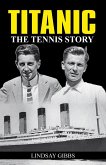 Titanic: The Tennis Story (eBook, PDF) Titanic: The Tennis Story (eBook, PDF)