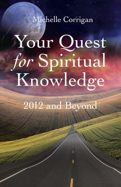 Your Quest For Spiritual Knowledge: 2012 and Beyond (eBook, ePUB) - Corrigan, Michelle