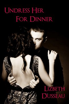 Undress Her For Dinner (eBook, ePUB) - Dusseau, Lizbeth