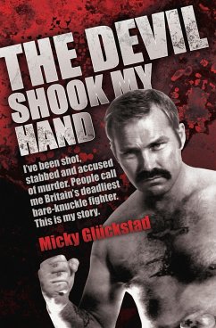 The Devil Shook My Hand - I've Been Shot, Stabbed and Accused of Murder. People Call Me Britain's Deadliest Bare-Knuckle Fighter. This is My Story (eBook, ePUB) - Gluckstad, Mick
