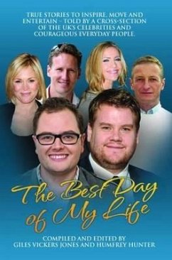 Best Day of My Life: True stories to inspire, move and entertain - Told by a cross-section of the UK's celebrities and courageous everyday people (eBook, ePUB) - Vickers Jones, Giles