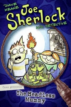 Joe Sherlock, Kid Detective, Case #000004: The Headless Mummy (eBook, ePUB) - Keane, Dave