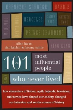 The 101 Most Influential People Who Never Lived (eBook, ePUB) - Lazar, Allan; Karlan, Dan; Salter, Jeremy