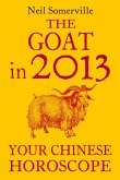 The Goat in 2013: Your Chinese Horoscope (eBook, ePUB)