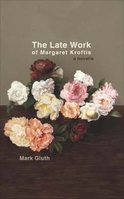 The Late Work of Margaret Kroftis (eBook, ePUB) - Gluth, Mark