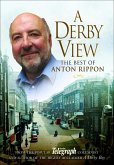 A Derby View - The Best of Anton Rippon (eBook, ePUB) A Derby View - The Best of Anton Rippon (eBook, ePUB)