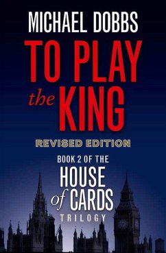 To Play the King (eBook, ePUB) - Dobbs, Michael To Play the King (eBook, ePUB) - Dobbs, Michael