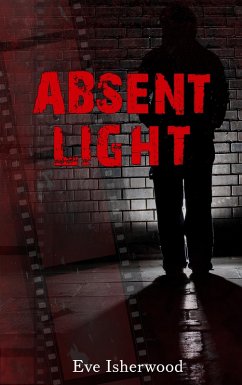 Absent Light (eBook, ePUB) - Isherwood, Eve Absent Light (eBook, ePUB) - Isherwood, Eve