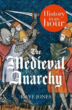 The Medieval Anarchy: History in an Hour (eBook, ePUB) - Jones, Kaye