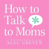 How to Talk to Moms (eBook, ePUB) How to Talk to Moms (eBook, ePUB)