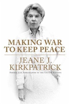 Making War to Keep Peace (eBook, ePUB) - Kirkpatrick, Jeane J.