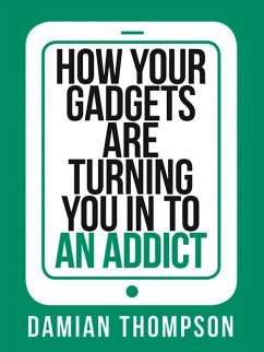 How your gadgets are turning you in to an addict (Collins Shorts, Book 9) (eBook, ePUB) - Thompson, Damian