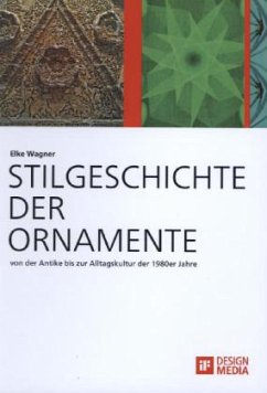 Stilgeschichte der Ornamente: von der Antike bis zur Alltagskultur der 1980er Jahre - Wagner, Elke