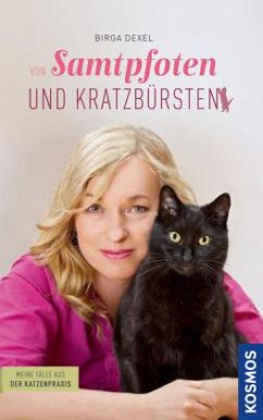 Von Samtpfoten und Kratzbürsten - Meine Fälle aus der Katzenpraxis - Dexel, Birga