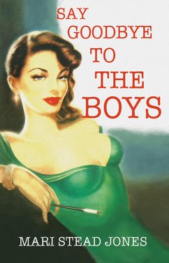 Say Goodbye to the Boys (eBook, ePUB) - Stead Jones, Mari