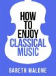 Gareth Malone's How To Enjoy Classical... - Bild 1