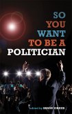 So You Want to Be a Politician (eBook, ePUB)