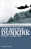 Air Battle for Dunkirk, 26 May-3 June 1940 (eBook, ePUB) Air Battle for Dunkirk, 26 May-3 June 1940 (eBook, ePUB)