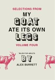 Selections from My Goat Ate Its Own Legs, Volume Four (eBook, ePUB) Selections from My Goat Ate Its Own Legs, Volume Four (eBook, ePUB)