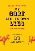 Selections from My Goat Ate Its Own Legs, Volume Three (eBook, ePUB) Selections from My Goat Ate Its Own Legs, Volume Three (eBook, ePUB)