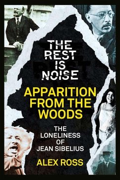 The Rest Is Noise Series: Apparition from the Woods (eBook, ePUB) - Ross, Alex The Rest Is Noise Series: Apparition from the Woods (eBook, ePUB) - Ross, Alex