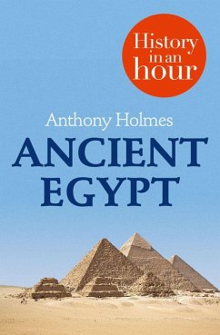 Ancient Egypt: History in an Hour (eBook, ePUB) - Holmes, Anthony