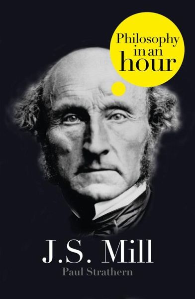 J.S. Mill: Philosophy in an Hour (eBook, ePUB) J.S. Mill: Philosophy in an Hour (eBook, ePUB)