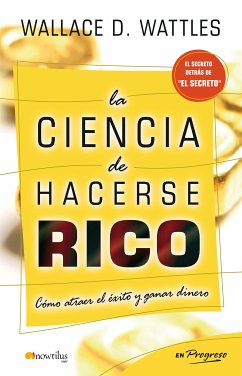 La ciencia de hacerse rico (eBook, ePUB) - Wattles, Wallace Delois